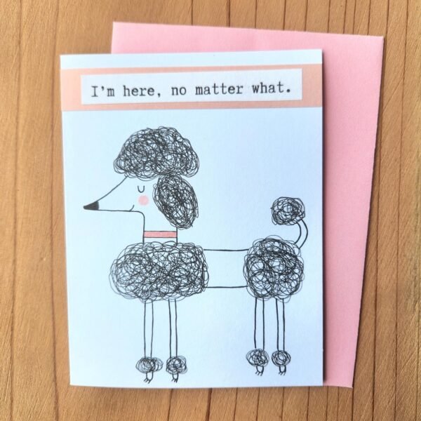 I'm Here, No Matter What – Greeting Card